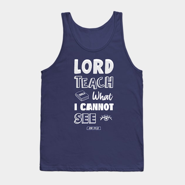 Lord teach what I cannot see Tank Top by Juka